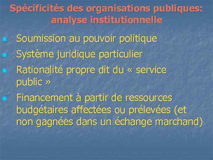 Spécificités des organisations publiques: analyse institutionnelle n Soumission au pouvoir politique n Système juridique