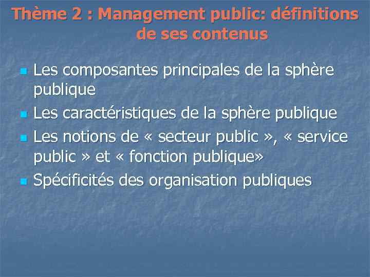 Thème 2 : Management public: définitions de ses contenus n n Les composantes principales