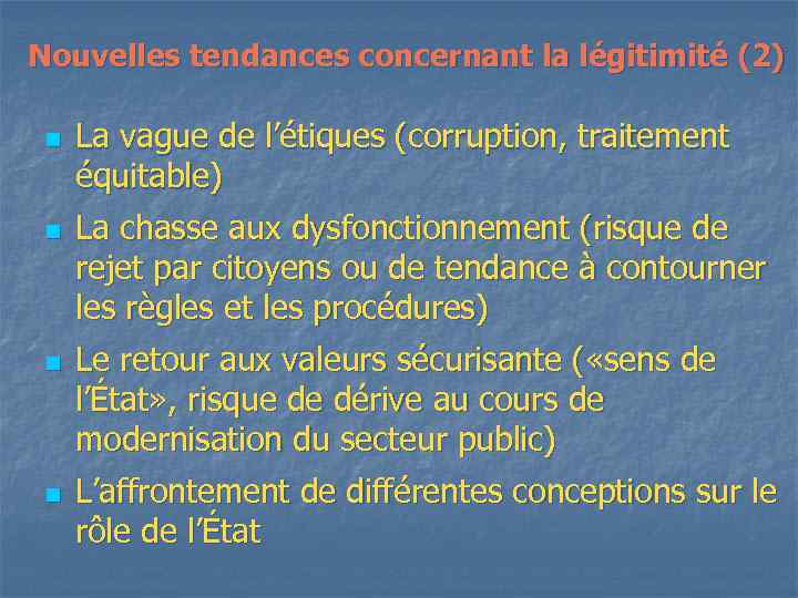 Nouvelles tendances concernant la légitimité (2) n n La vague de l’étiques (corruption, traitement