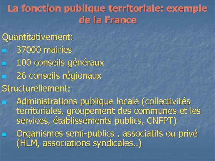 La fonction publique territoriale: exemple de la France Quantitativement: n 37000 mairies n 100