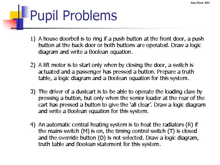 Gary Plimer 2005 Pupil Problems 1) A house doorbell is to ring if a