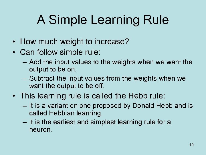 A Simple Learning Rule • How much weight to increase? • Can follow simple