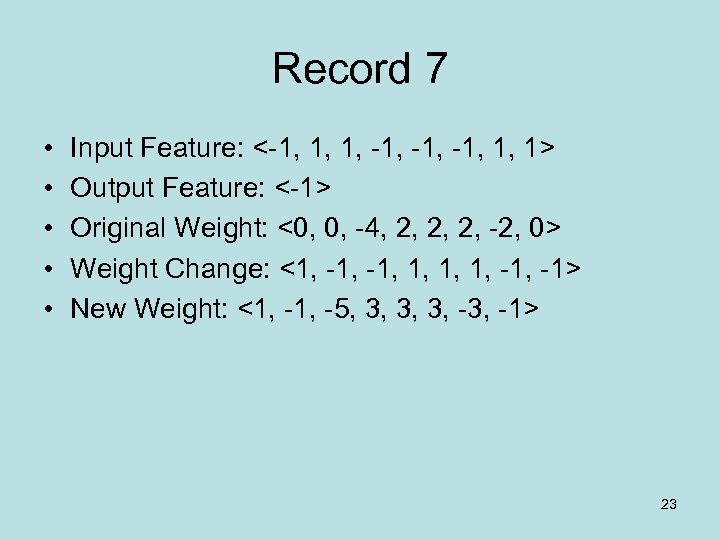 Record 7 • • • Input Feature: <-1, 1, 1, -1, -1, 1, 1>