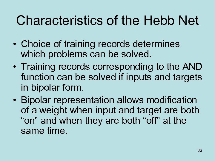 Characteristics of the Hebb Net • Choice of training records determines which problems can