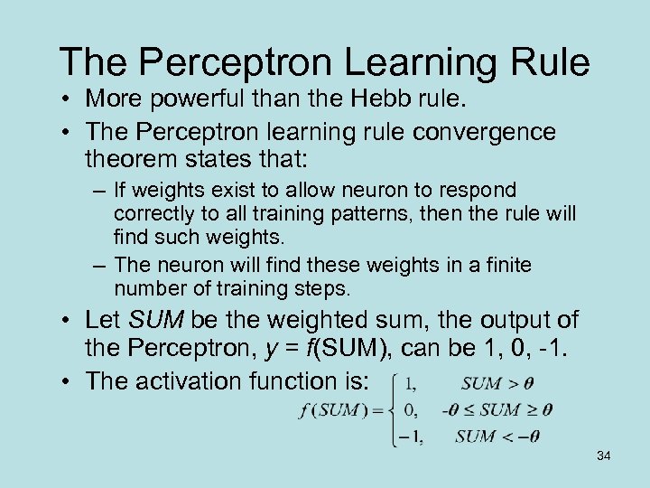 The Perceptron Learning Rule • More powerful than the Hebb rule. • The Perceptron
