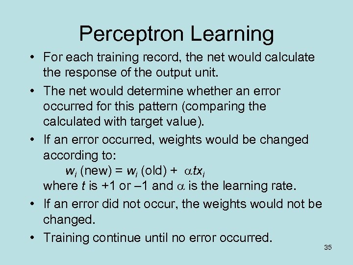 Perceptron Learning • For each training record, the net would calculate the response of