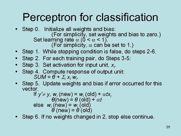Perceptron for classification • Step 0. Initialize all weights and bias: (For simplicity, set