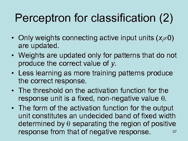 Perceptron for classification (2) • Only weights connecting active input units (xi 0) are