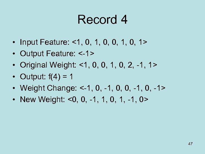 Record 4 • • • Input Feature: <1, 0, 0, 1, 0, 1> Output