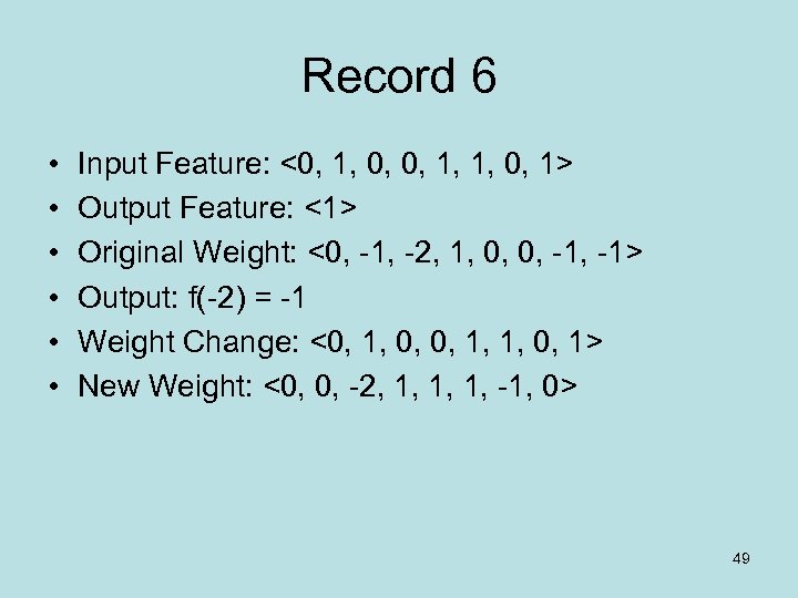 Record 6 • • • Input Feature: <0, 1, 0, 0, 1, 1, 0,