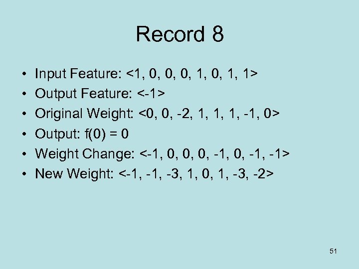 Record 8 • • • Input Feature: <1, 0, 0, 0, 1, 1> Output