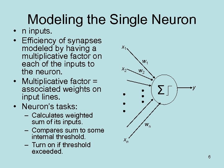 Modeling the Single Neuron • n inputs. • Efficiency of synapses modeled by having