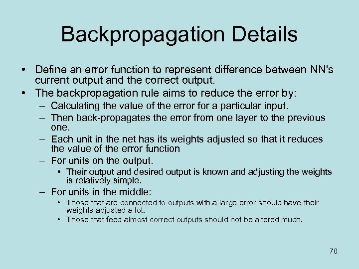 Backpropagation Details • Define an error function to represent difference between NN's current output