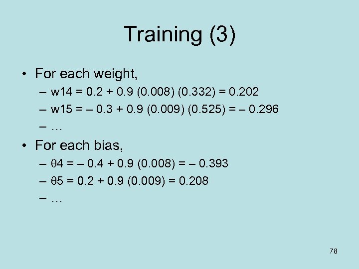 Training (3) • For each weight, – w 14 = 0. 2 + 0.