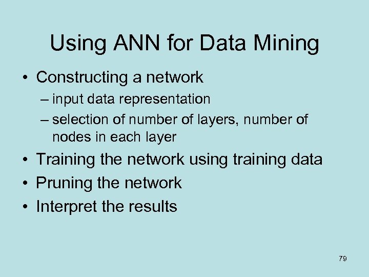 Using ANN for Data Mining • Constructing a network – input data representation –