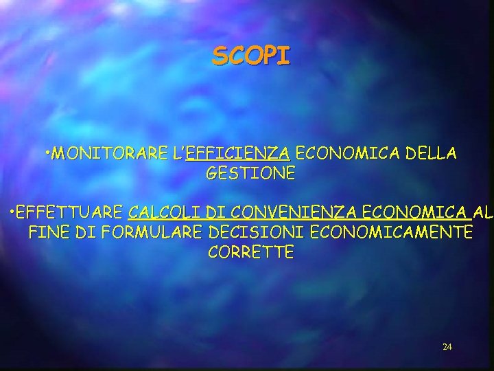 SCOPI • MONITORARE L’EFFICIENZA ECONOMICA DELLA GESTIONE • EFFETTUARE CALCOLI DI CONVENIENZA ECONOMICA AL