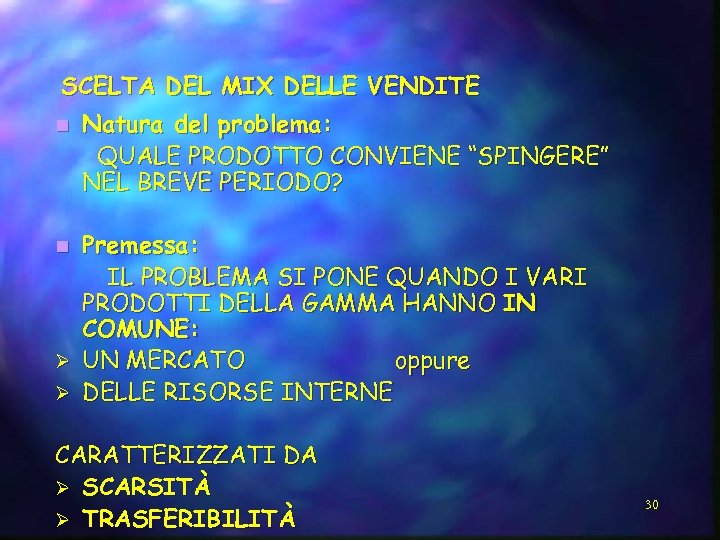 SCELTA DEL MIX DELLE VENDITE n Natura del problema: QUALE PRODOTTO CONVIENE “SPINGERE” NEL