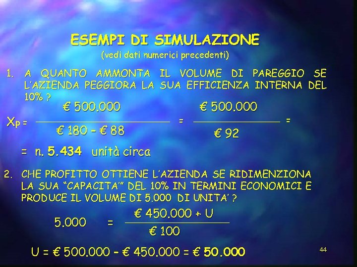 ESEMPI DI SIMULAZIONE (vedi dati numerici precedenti) 1. A QUANTO AMMONTA IL VOLUME DI