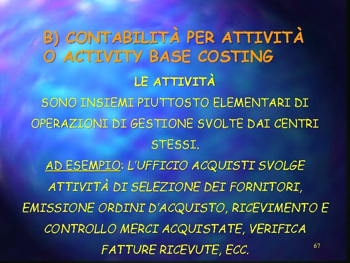 B) CONTABILITÀ PER ATTIVITÀ O ACTIVITY BASE COSTING LE ATTIVITÀ SONO INSIEMI PIUTTOSTO ELEMENTARI