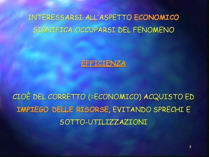INTERESSARSI ALL’ASPETTO ECONOMICO SIGNIFICA OCCUPARSI DEL FENOMENO EFFICIENZA CIOÈ DEL CORRETTO (=ECONOMICO) ACQUISTO ED