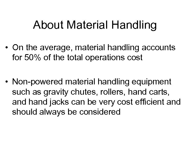About Material Handling • On the average, material handling accounts for 50% of the