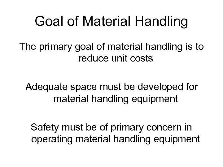 Goal of Material Handling The primary goal of material handling is to reduce unit