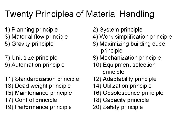Twenty Principles of Material Handling 1) Planning principle 3) Material flow principle 5) Gravity