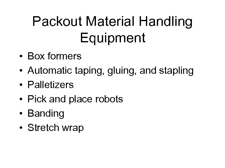 Packout Material Handling Equipment • • • Box formers Automatic taping, gluing, and stapling