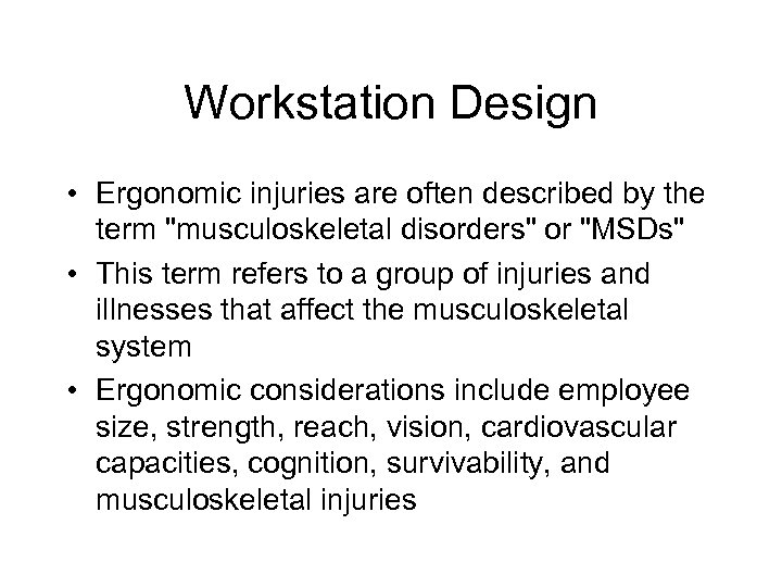 Workstation Design • Ergonomic injuries are often described by the term "musculoskeletal disorders" or