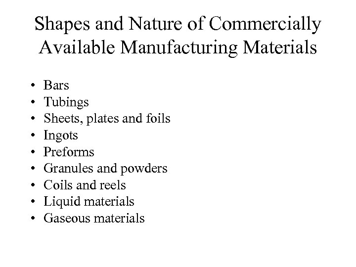 Shapes and Nature of Commercially Available Manufacturing Materials • • • Bars Tubings Sheets,