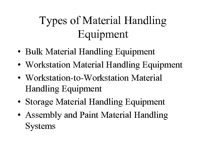 Types of Material Handling Equipment • Bulk Material Handling Equipment • Workstation-to-Workstation Material Handling