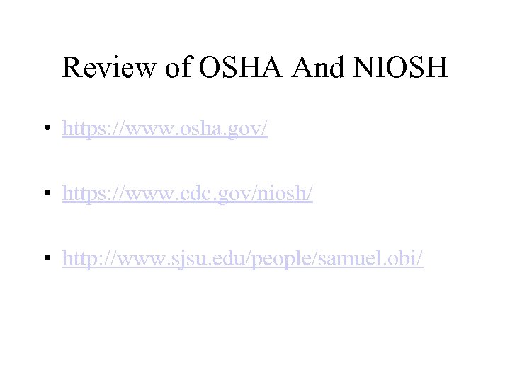 Review of OSHA And NIOSH • https: //www. osha. gov/ • https: //www. cdc.
