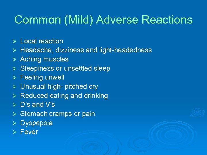 Common (Mild) Adverse Reactions Ø Ø Ø Local reaction Headache, dizziness and light-headedness Aching