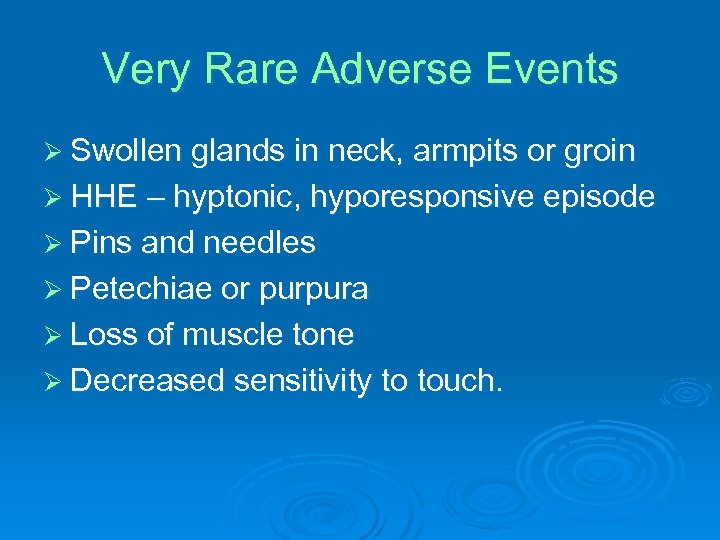 Very Rare Adverse Events Ø Swollen glands in neck, armpits or groin Ø HHE