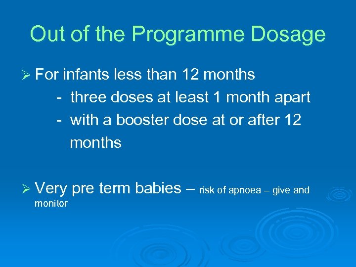 Out of the Programme Dosage Ø For infants less than 12 months - three