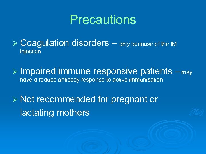 Precautions Ø Coagulation disorders – only because of the IM injection Ø Impaired immune