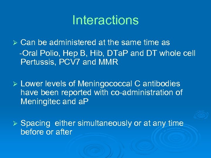 Interactions Ø Can be administered at the same time as -Oral Polio, Hep B,