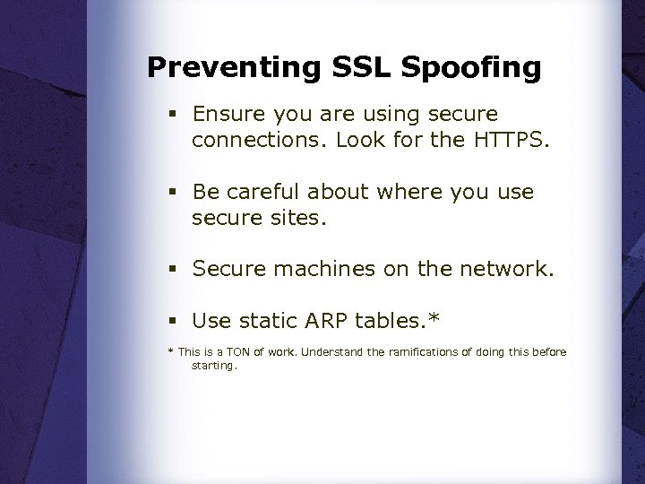 Preventing SSL Spoofing § Ensure you are using secure connections. Look for the HTTPS.