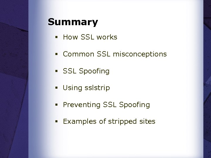 Summary § How SSL works § Common SSL misconceptions § SSL Spoofing § Using