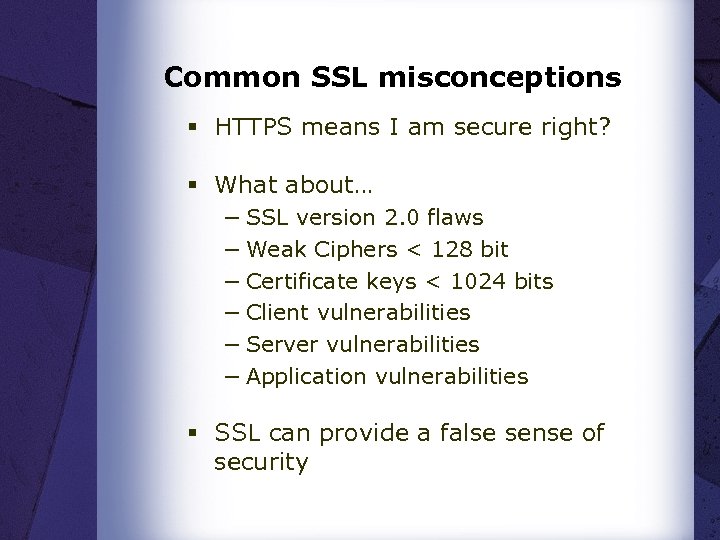 Common SSL misconceptions § HTTPS means I am secure right? § What about… −