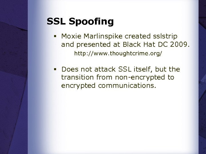 SSL Spoofing § Moxie Marlinspike created sslstrip and presented at Black Hat DC 2009.