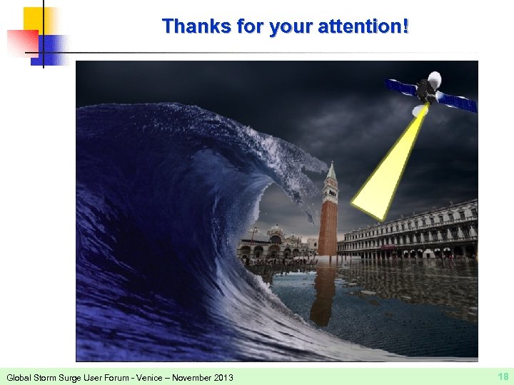 Thanks for your attention! Global Storm Surge User Forum - Venice – November 2013