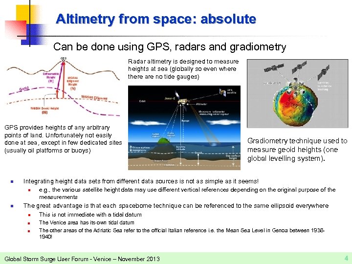 Altimetry from space: absolute Can be done using GPS, radars and gradiometry Radar altimetry