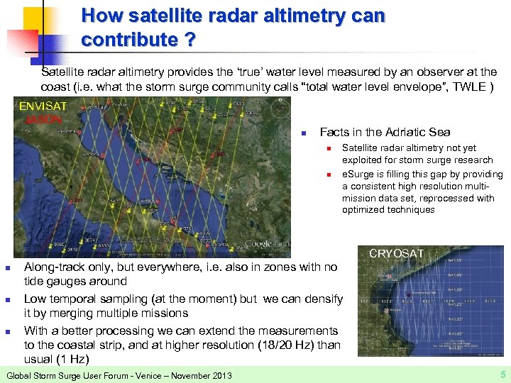 How satellite radar altimetry can contribute ? Satellite radar altimetry provides the ‘true’ water
