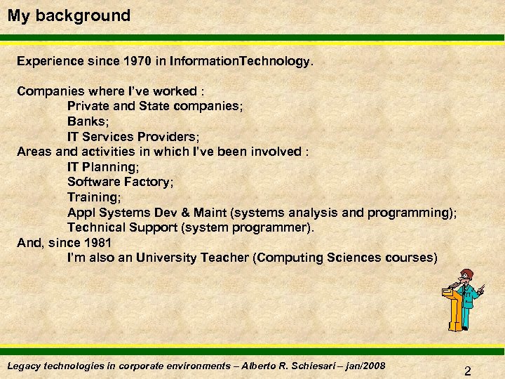 My background Experience since 1970 in Information. Technology. Companies where I’ve worked : Private