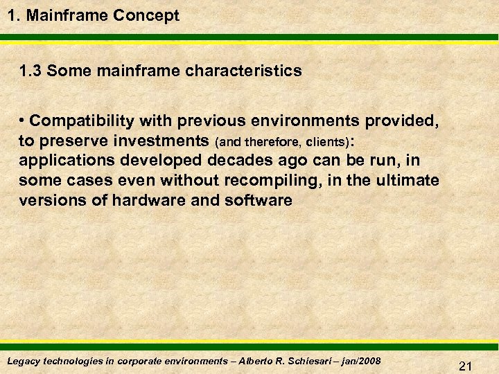 1. Mainframe Concept 1. 3 Some mainframe characteristics • Compatibility with previous environments provided,