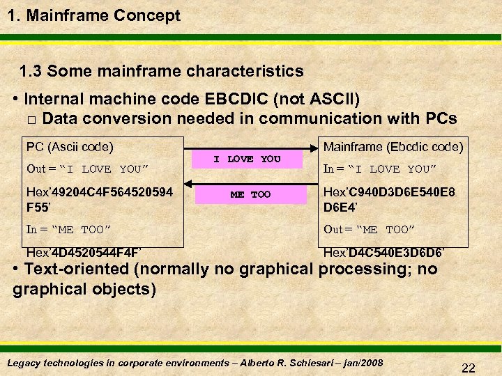 1. Mainframe Concept 1. 3 Some mainframe characteristics • Internal machine code EBCDIC (not