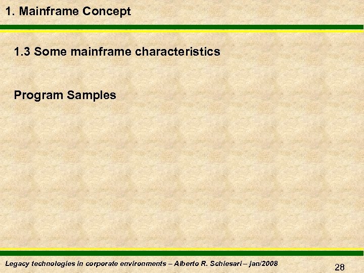 1. Mainframe Concept 1. 3 Some mainframe characteristics Program Samples Legacy technologies in corporate