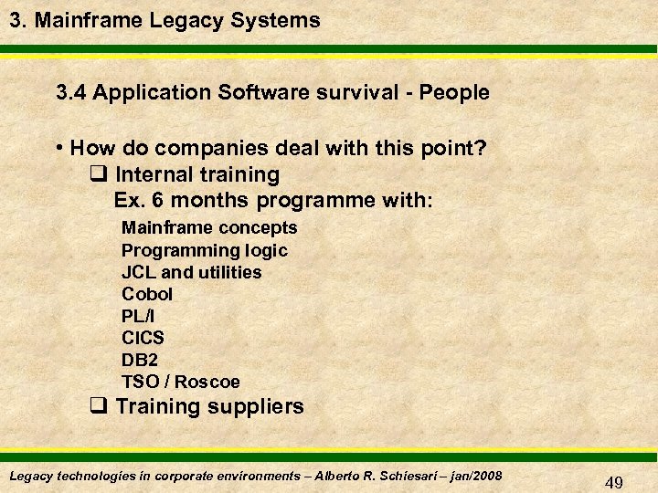 3. Mainframe Legacy Systems 3. 4 Application Software survival - People • How do