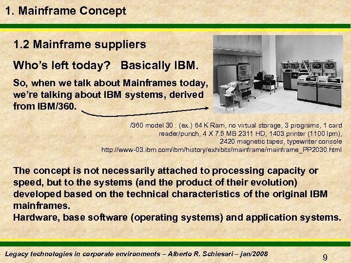 1. Mainframe Concept 1. 2 Mainframe suppliers Who’s left today? Basically IBM. So, when